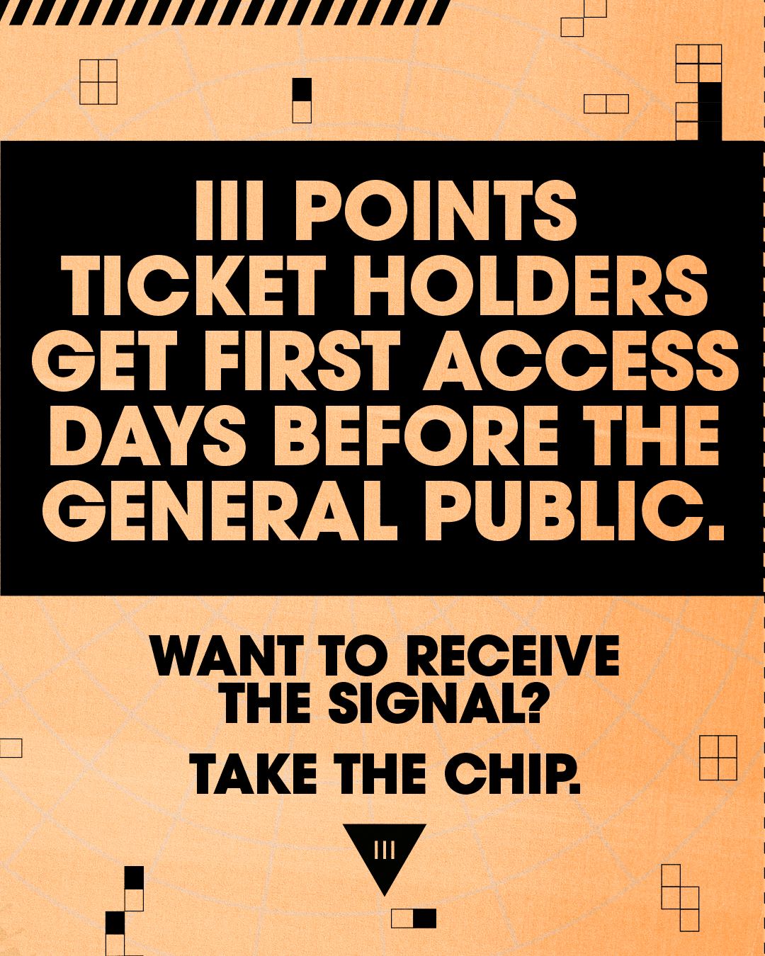 III Points ticket holders get first access days before the general public. Want to receive the signal? Take the chip.