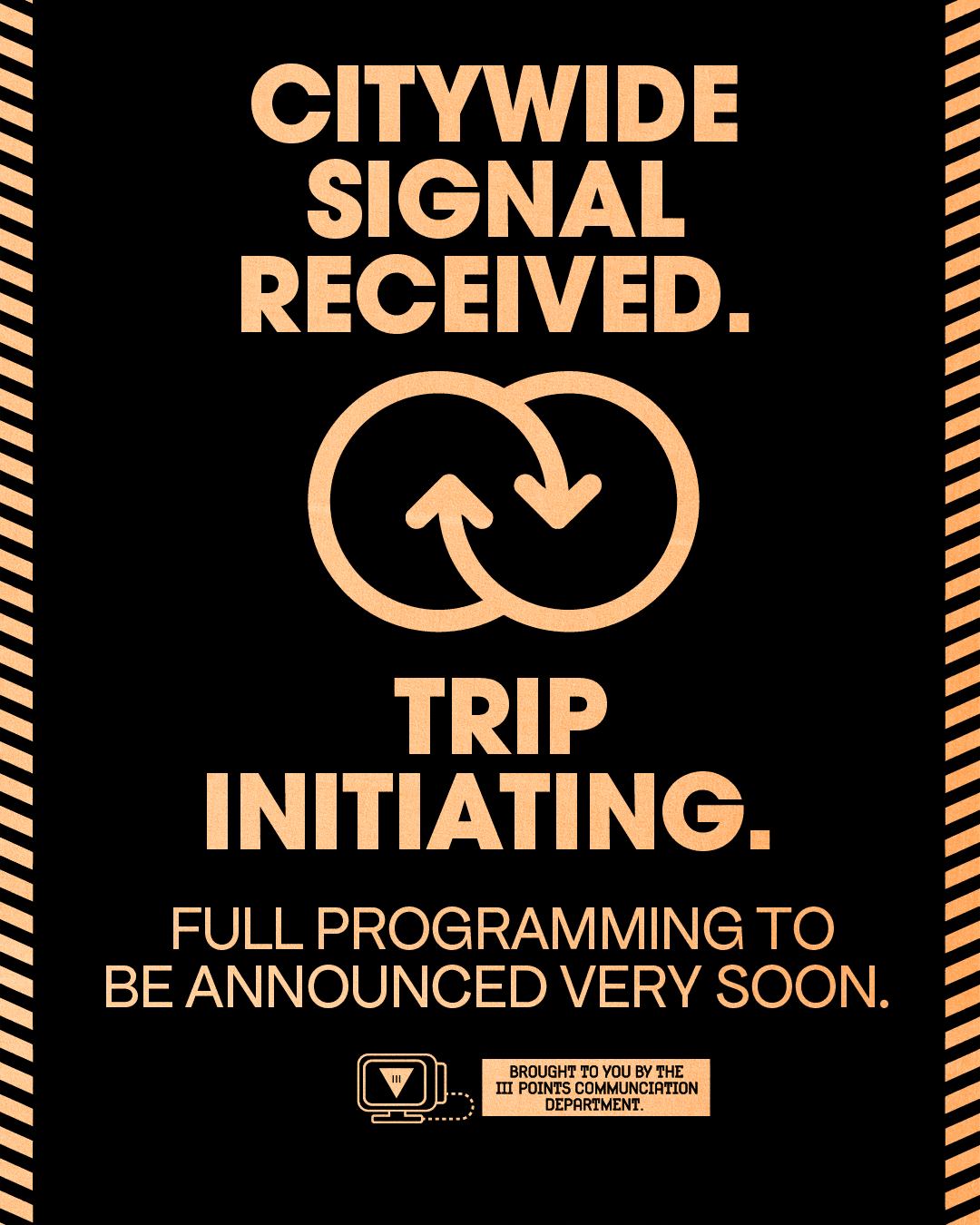 Citywide signal received. Trip initiating. Full programming to be announced very soon.