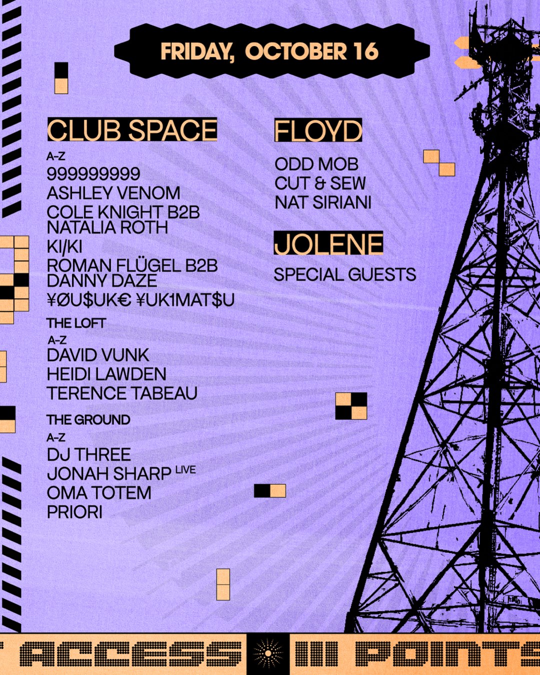 Friday, October 16. Club Space A-Z: 999999999, Ashley Venom, Cole Knight b2b Natalia Roth, KI/KI, Roman Flugel b2b Danny Daze, Yousuke Yukimatsu. The Loft A-Z: David Vunk, Heidi Lawden, Terence Tabeau. The Ground A-Z: DJ Three, Jonah Sharp live, Oma Totem, Priori. Floyd: Odd Mob, Cut and Sew, Nat Siriani. Jolene: special guests.