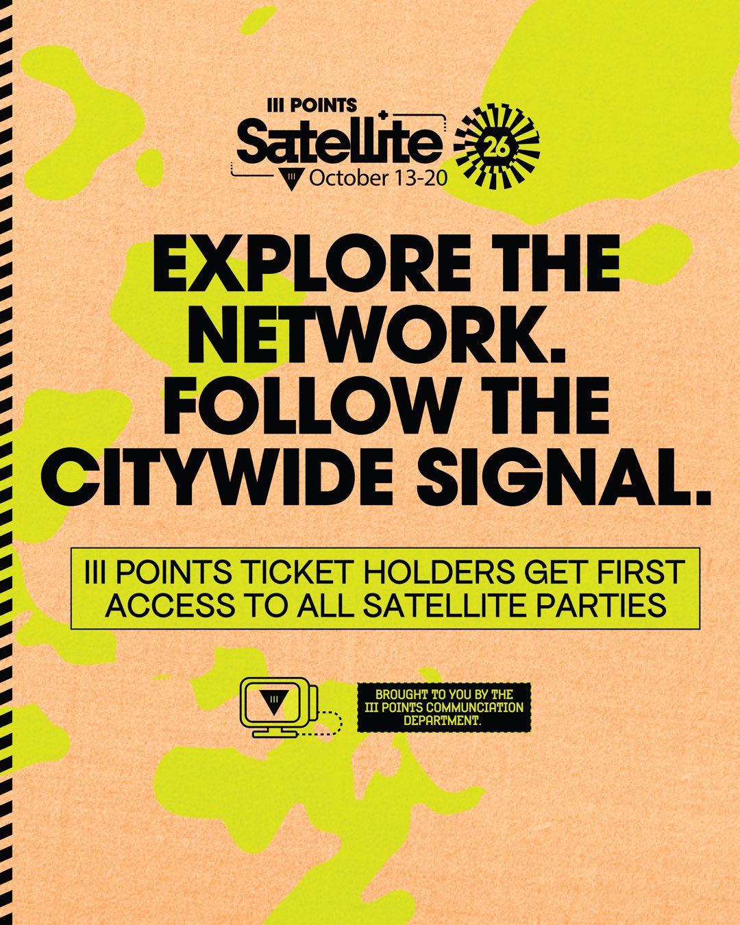 Explore the network. Follow the citywide signal. III Points ticket holders get first access to all Satellite parties, October 13 to 20.