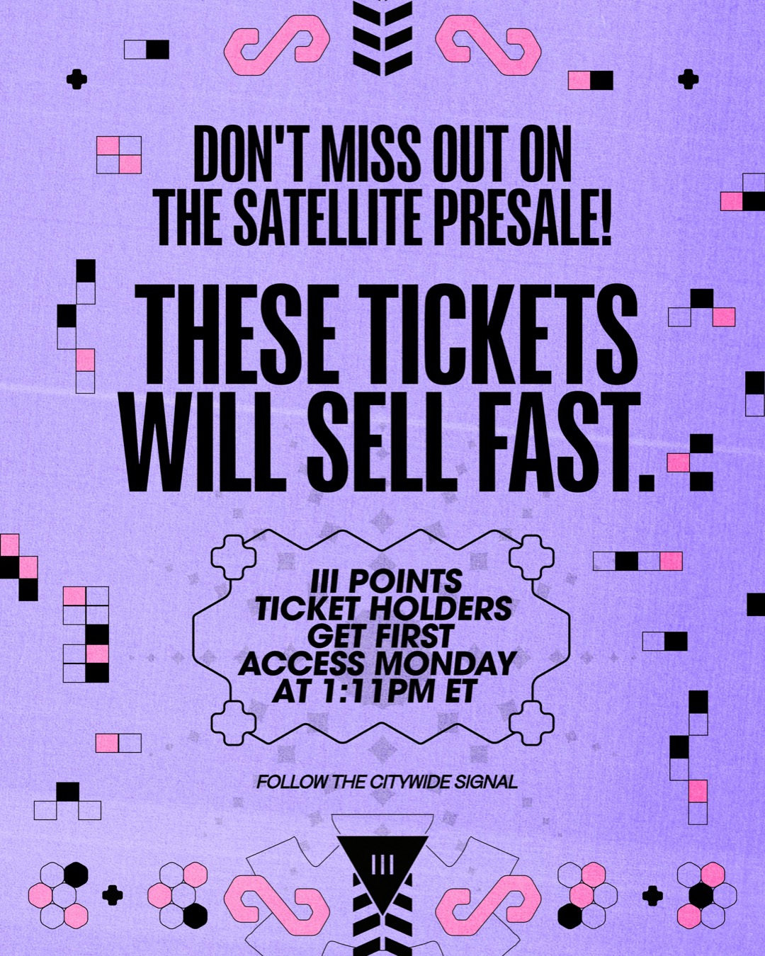 Don't miss out on the Satellite presale. These tickets will sell fast. III Points ticket holders get first access Monday at 1:11PM ET. Follow the citywide signal.